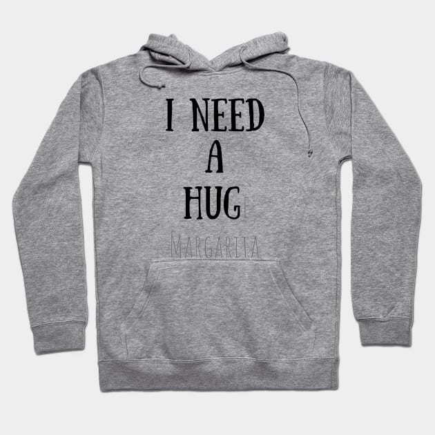 Funny Quotes - I NEED A HUGe margarita Hoodie by Design By Leo